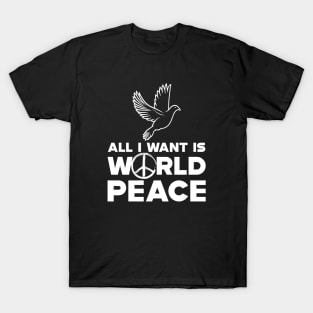 Peace - All I want is world peace w T-Shirt